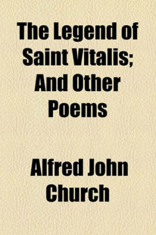 Cover of The Legend of Saint Vitalis; And Other Poems