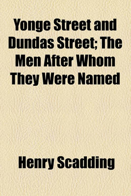 Book cover for Yonge Street and Dundas Street; The Men After Whom They Were Named