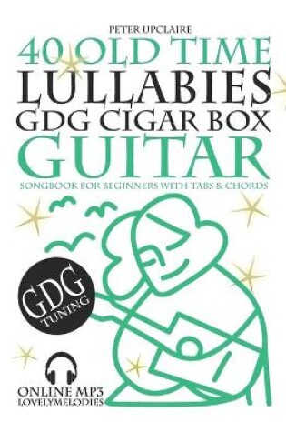 Cover of 40 Old Time Lullabies - GDG CIGAR BOX GUITAR - Songbook for Beginners with Tabs and Chords