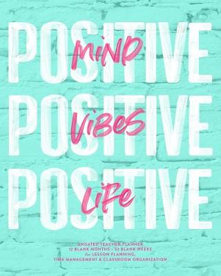 Book cover for Positive Mind, Positive Vibes, Positive Life Undated Teacher Planner