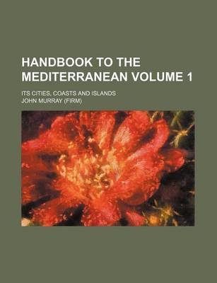 Book cover for Handbook to the Mediterranean Volume 1; Its Cities, Coasts and Islands