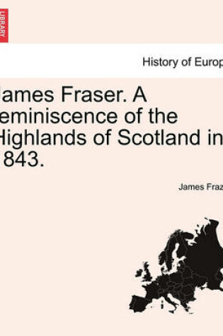 Cover of James Fraser. a Reminiscence of the Highlands of Scotland in 1843.