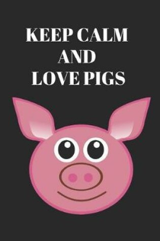 Cover of Keep Calm and Love Pigs