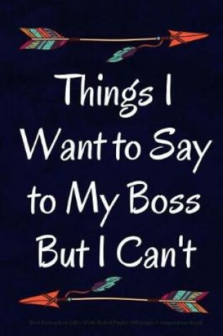 Cover of Things I Want to Say to My Boss But I Can't