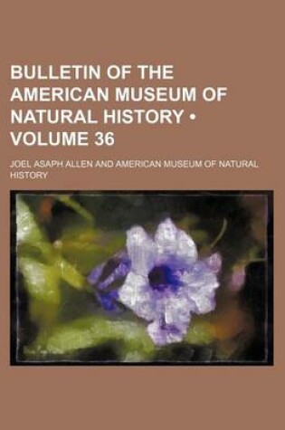 Cover of Bulletin of the American Museum of Natural History (Volume 36 )