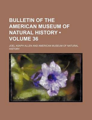 Book cover for Bulletin of the American Museum of Natural History (Volume 36 )