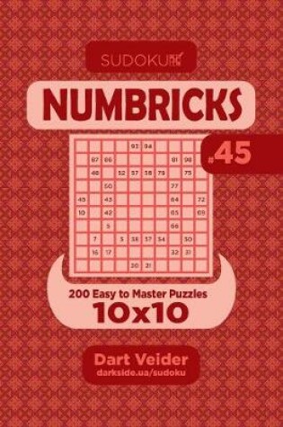 Cover of Sudoku Numbricks - 200 Easy to Master Puzzles 10x10 (Volume 45)