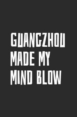 Cover of Guangzhou Made My Mind Blow