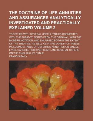 Book cover for The Doctrine of Life-Annuities and Assurances Analytically Investigated and Practically Explained; Together with Several Useful Tables Connected with the Subject. Edited from the Original, with the Modern Notation, and Enlarged Volume 2