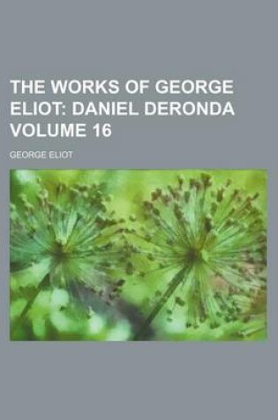 Cover of The Works of George Eliot Volume 16; Daniel Deronda