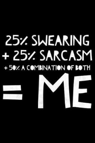 Cover of 25% Swearing + 25% Sarcasm + a combination of both = Me