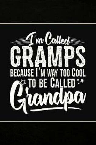 Cover of I'm called Gramps because I'm way too Cool to be called Grandpa