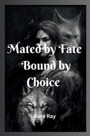 Cover of Mated by Fate, Bound by Choice