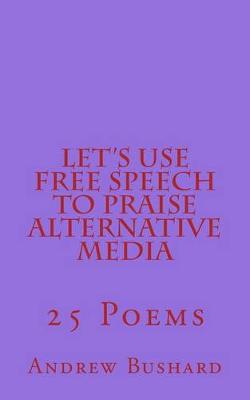 Book cover for Let's Use Free Speech to Praise Alternative Media