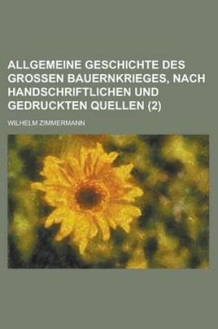 Cover of Allgemeine Geschichte Des Grossen Bauernkrieges, Nach Handschriftlichen Und Gedruckten Quellen (2)