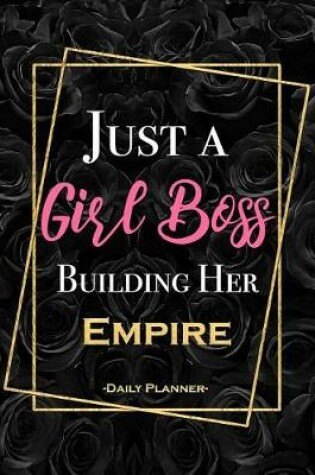 Cover of Just A Girl Boss Building Her Empire Daily Planner