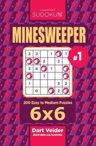 Cover of Sudoku Minesweeper - 200 Easy to Medium Puzzles 6x6 (Volume 1)