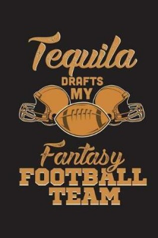 Cover of Tequila Drafts My Fantasy Football Team