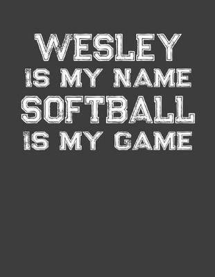 Book cover for Wesley Is My Name Softball Is My Game