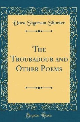 Cover of The Troubadour and Other Poems (Classic Reprint)