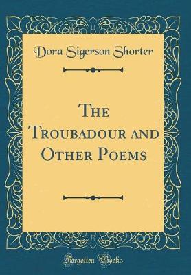 Book cover for The Troubadour and Other Poems (Classic Reprint)