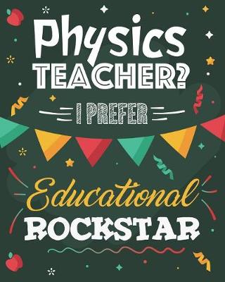 Book cover for Physics Teacher? I Prefer Educational Rockstar