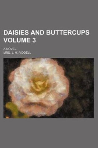 Cover of Daisies and Buttercups Volume 3; A Novel