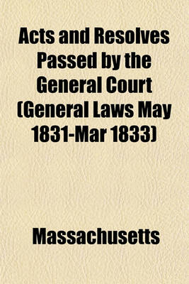 Book cover for Acts and Resolves Passed by the General Court (General Laws May 1831-Mar 1833)