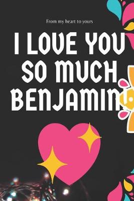 Book cover for I love you so much Benjamin Notebook Gift For Men and Boys