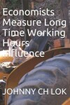 Book cover for Economists Measure Long Time Working Hours Influence