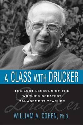 Book cover for Class with Drucker, A: The Lost Lessons of the World S Greatest Management Teacher