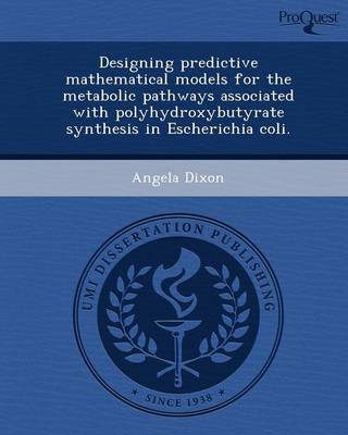 Book cover for Designing Predictive Mathematical Models for the Metabolic Pathways Associated with Polyhydroxybutyrate Synthesis in Escherichia Coli