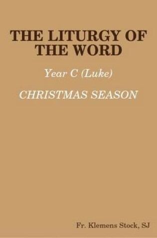Cover of The Liturgy of the Word: Year C (Luke) Christmas Season