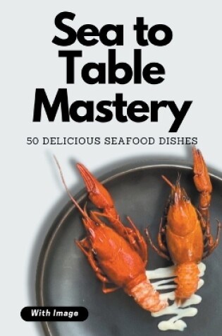 Cover of Sea to Table Mastery