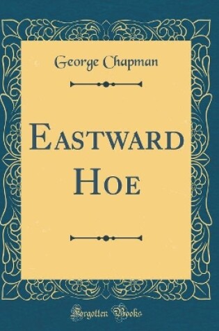 Cover of Eastward Hoe, And, Jonson's the Alchemist (Classic Reprint)