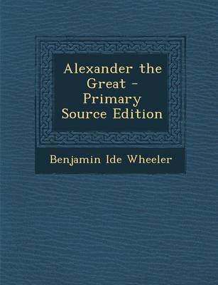 Book cover for Alexander the Great - Primary Source Edition