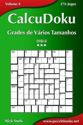 Cover of CalcuDoku Grades de Vários Tamanhos - Difícil - Volume 4 - 276 Jogos