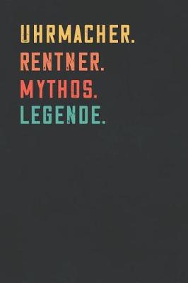 Book cover for Uhrmacher. Rentner. Mythos. Legende.