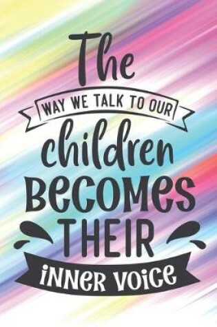Cover of The Way We Talk To Our Children Becomes Their Inner Voice