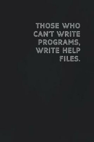 Cover of Those who can't write programs, write help files.