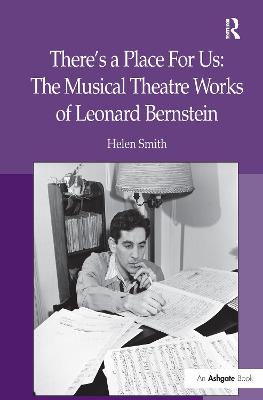 Book cover for There's a Place For Us: The Musical Theatre Works of Leonard Bernstein