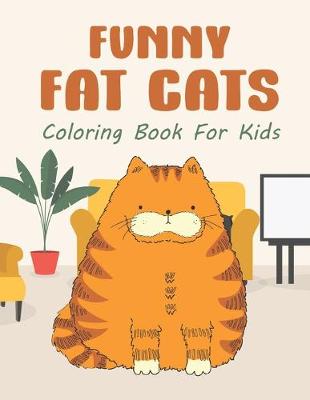 Book cover for Funny Fat Cats Coloring Book For Kids