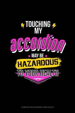 Cover of Touching My Accordion May Be Hazardous to Your Health