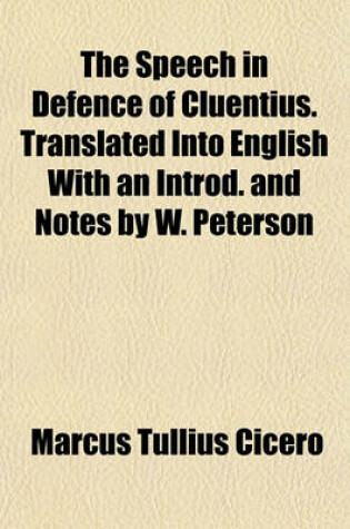 Cover of The Speech in Defence of Cluentius. Translated Into English with an Introd. and Notes by W. Peterson