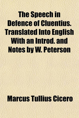 Book cover for The Speech in Defence of Cluentius. Translated Into English with an Introd. and Notes by W. Peterson