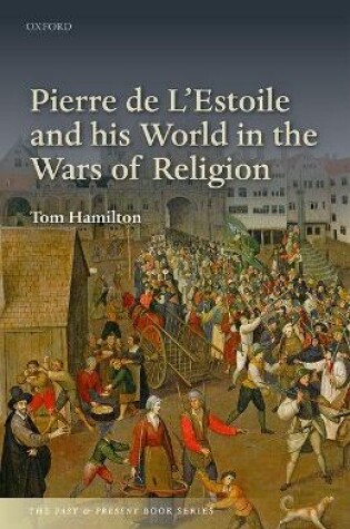 Cover of Pierre de L'Estoile and his World in the Wars of Religion