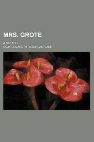 Cover of Mrs. Grote; A Sketch