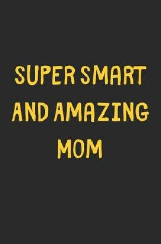 Cover of Super Smart And Amazing Mom