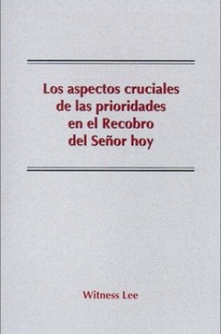 Cover of Los Aspectos Cruciales de las Prioridades en el Recobro del Senor Hoy