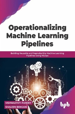 Cover of Operationalizing Machine Learning Pipelines